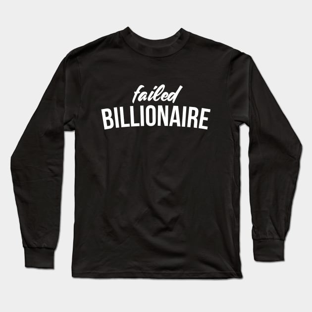 Failed Billionaire Long Sleeve T-Shirt by RedYolk